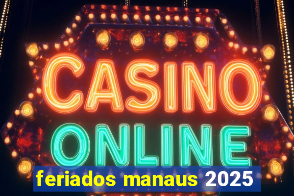 feriados manaus 2025